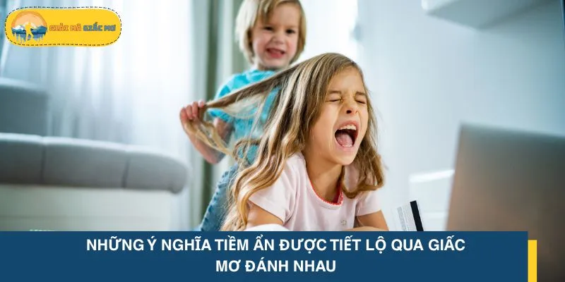 Những ý nghĩa tiềm ẩn được tiết lộ qua giấc mơ đánh nhau