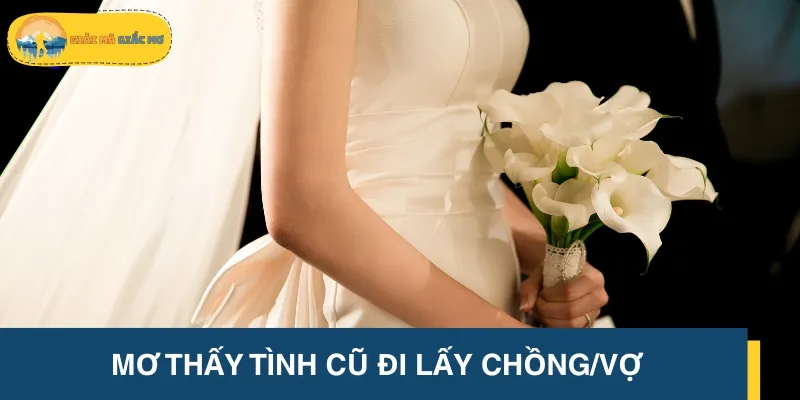 Ngủ mơ nhìn thấy người yêu cũ đi lấy chồng/vợ là tín hiệu tích cực