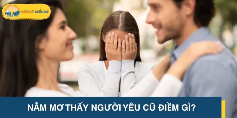Nằm mơ thấy người yêu cũ có thể là hên hoặc xui tuỳ vào từng ngữ cảnh