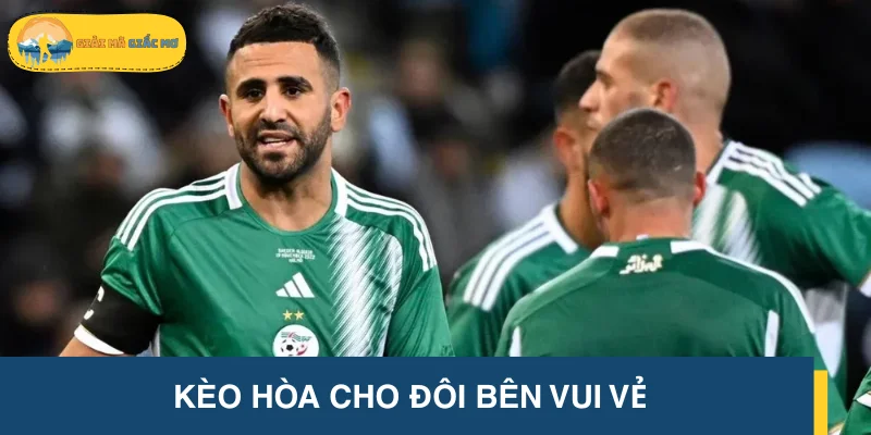 Kèo hòa cho đôi bên vui vẻ
