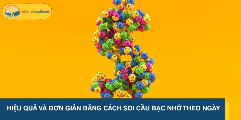 Hiệu quả và đơn giản bằng cách soi cầu bạc nhớ theo ngày
