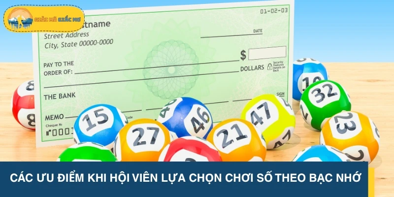 Các ưu điểm khi hội viên lựa chọn chơi số theo bạc nhớ