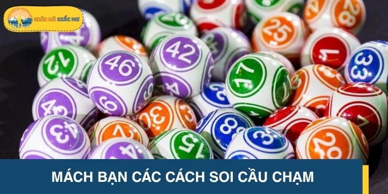 Tổng hợp cách soi cầu chạm nhanh trúng nhất