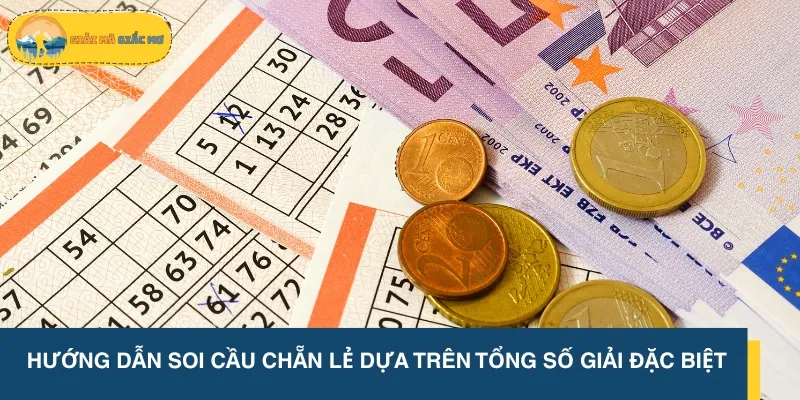 Hướng dẫn soi cầu chẵn lẻ dựa trên tổng số giải đặc biệt