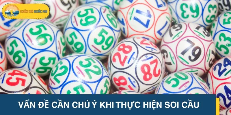 Vấn đề cần thiết nên chú ý khi thực hiện soi cầu