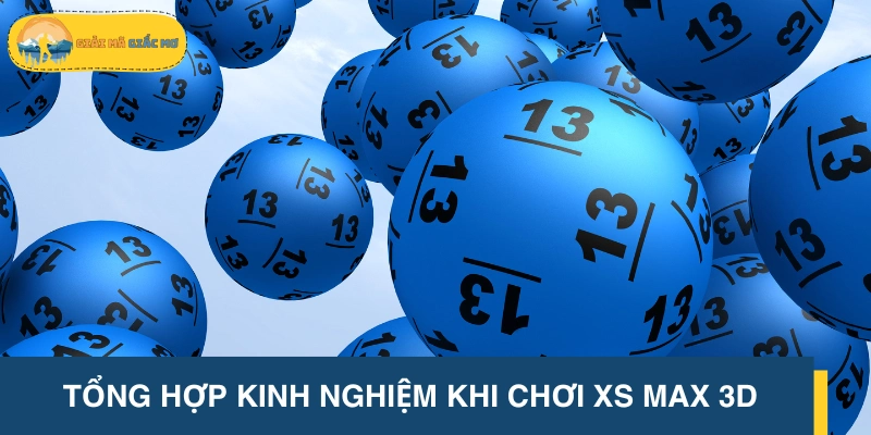 Những kinh nghiệm xương máu khi tham gia XS 3D Max