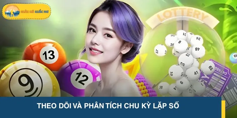 Theo dõi kỹ chu kỳ xuất hiện để dự đoán con số tiềm năng