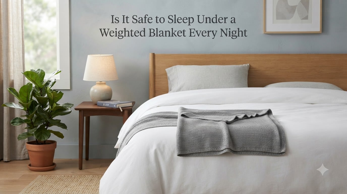 Is It Safe to Sleep Under a Weighted Blanket Every Night