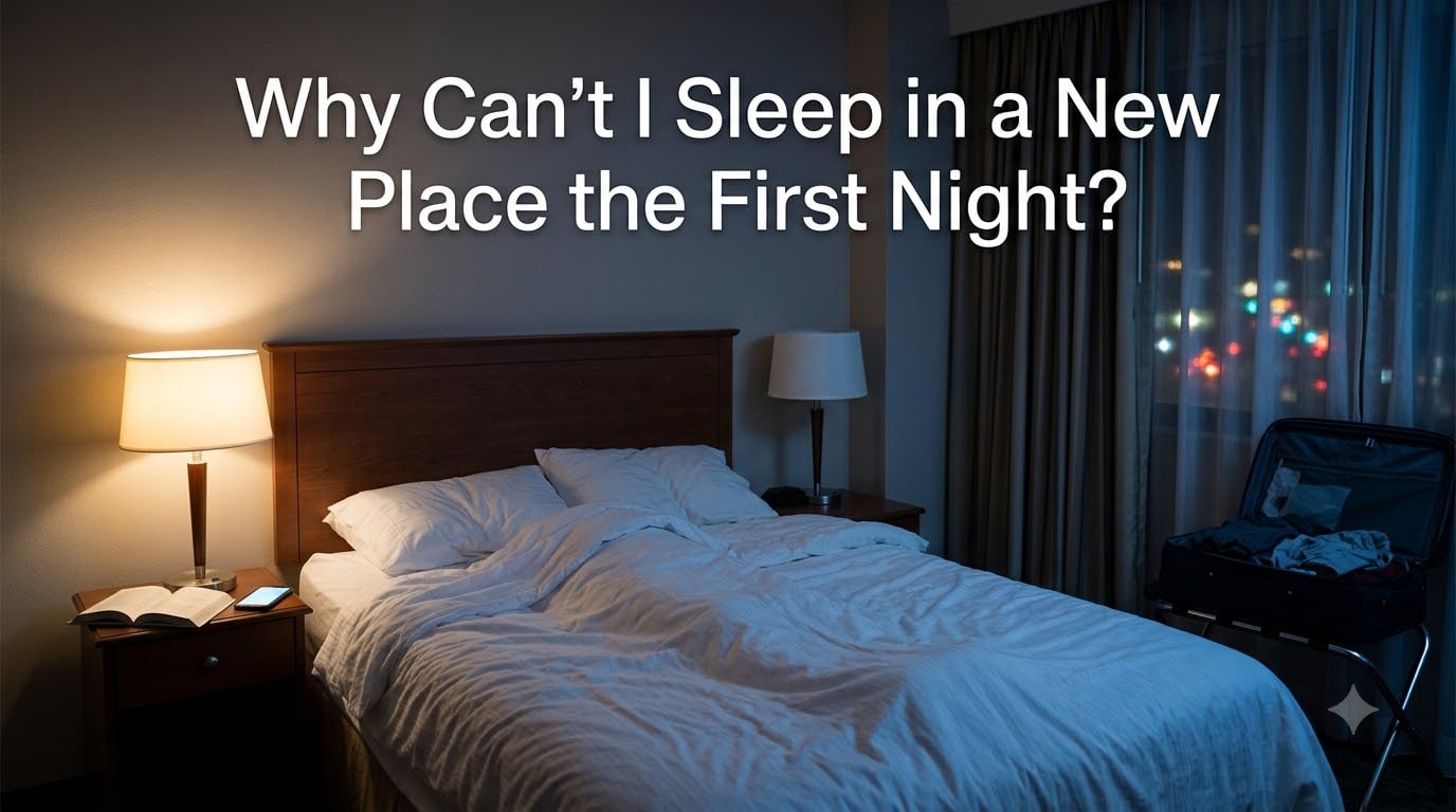 Why Can't I Sleep in a New Place the First Night