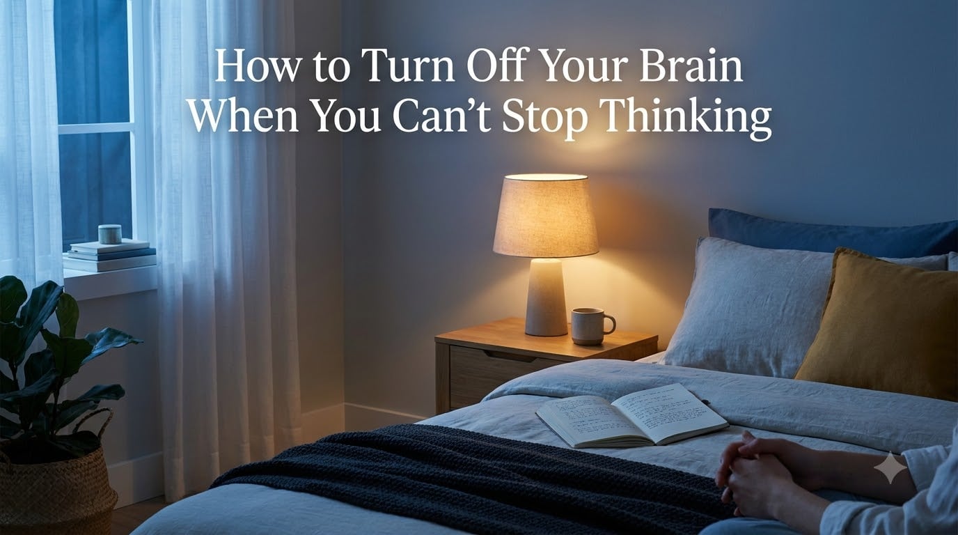 How to Turn Off Your Brain When You Can't Stop Thinking
