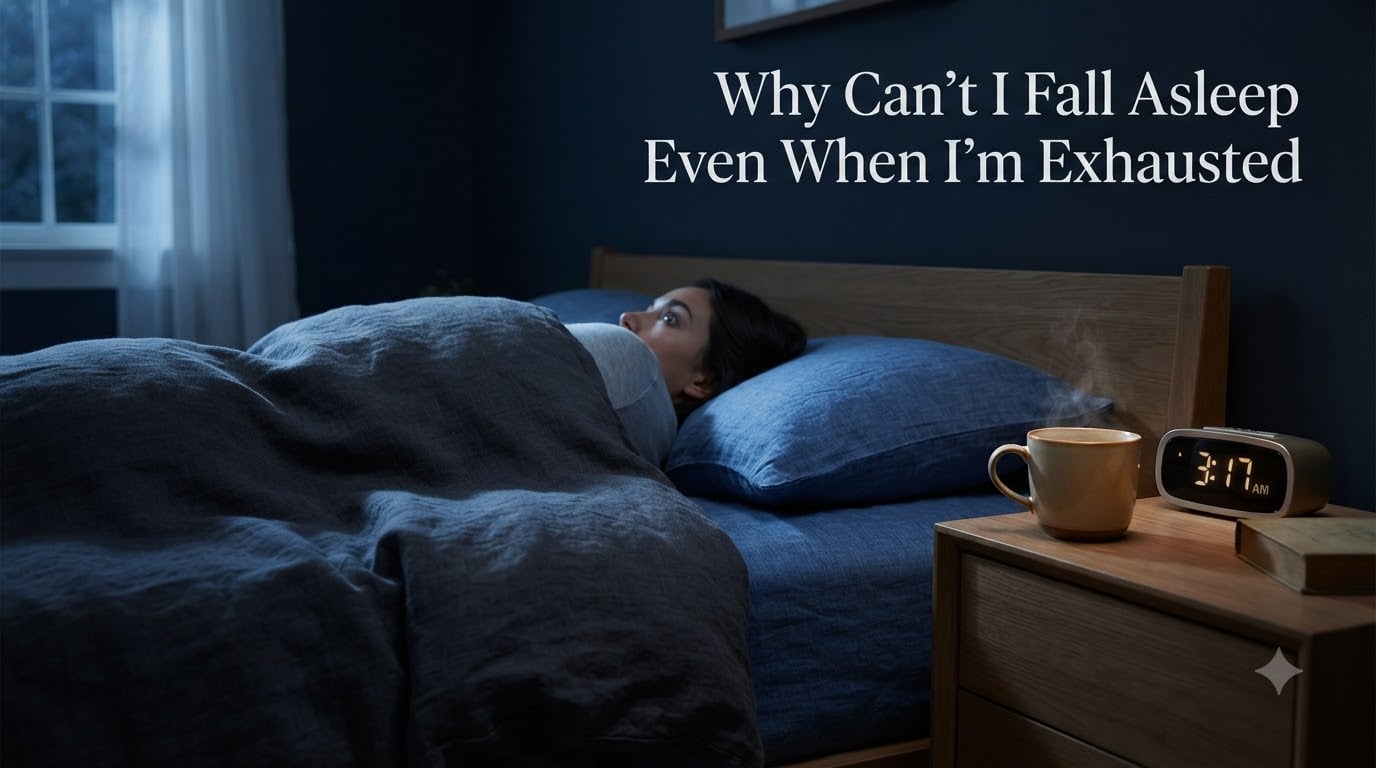 Why Can't I Fall Asleep Even When I'm Exhausted