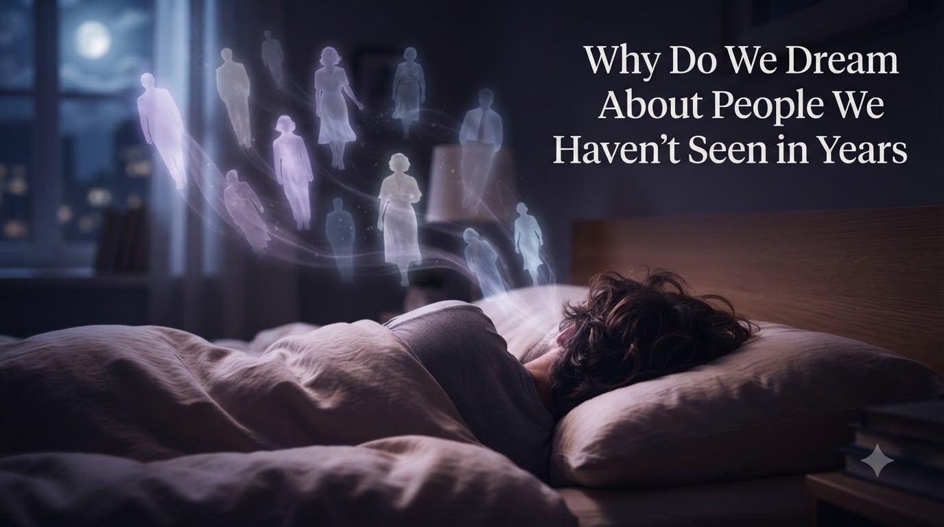 Why Do We Dream About People We Haven't Seen in Years